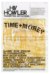The front page of the artist newspaper The HIV Howler: Transmitting Art and Activism shows the HIV Howler in large black block letters, and the issue title TIME+MONEY, hovering over a yellow monotone image of a drawing of a forest, by artist Glammy Rose Spencer. Contributors names are listed on the bottom half page of the cover in a black typeface: Glammy Rose Spencer in conversation with Jacob Boehme, Ron Athey, Sveta Bondarenko, Gabriel Rendon, Loyiso Lindani, Francisco Ibanez-Carrasco, Dee Stoicescu, Lili Nascimento and Felix Rodriguez-Rosa, Plus results from the HIV Howler wage survey for Artists Living with HIV, and contributions from Nancer Lemoins, Mikiki, Martha Nasie Mamidza and Saidy Brown, Dean Croizer, and Anthea Black and Jessica Whitbread with the HIV Howler Advisory.